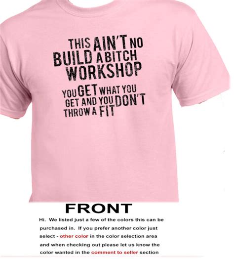 This Aint No Build A Bitch Workshop Get What You Get And Dont Throw A Fit 3275 Ebay