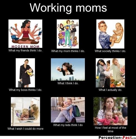 Working Moms What People Think I Do What I Really Do Perception