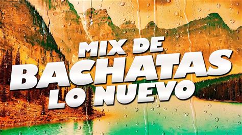 Mix De Bachata Lo Mas Nuevo Lo Mas Sonado Best Of