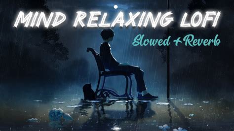 Slowed Reverb Lofi Songs Remix Mind Relaxing Music Compilation Mind Relaxation X Lofi