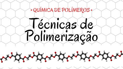 Química De Polímeros Técnicas De Polimerização Youtube