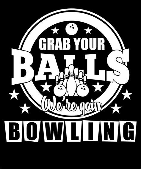Grab Your Balls Were Going Bowling By Leftty Redbubble
