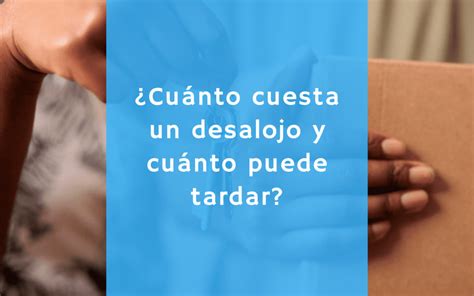 Proceso De Desalojo Cuánto Cuesta Y Cuánto Puede Tardar