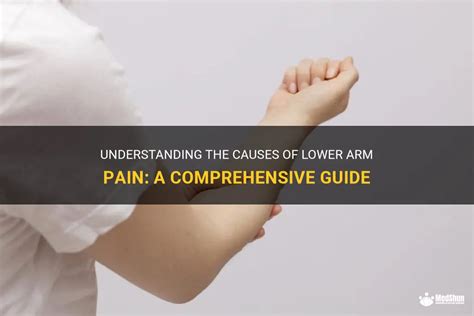 Understanding The Causes Of Lower Arm Pain A Comprehensive Guide Medshun