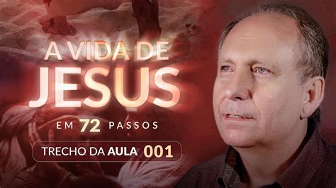 A Vida De Jesus Em 72 Passos Trecho Da Aula 1 Lamartine Posella