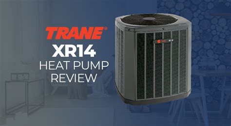 Trane Xr14 Heat Pump Review A Budget Friendly Reliable Heat Pump