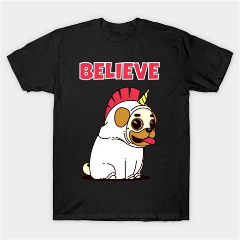 Believe Cute Unicorn Pug Dog Pug T Shirt Teepublic