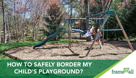 How To Safely Border My Childs Playground Frame It All