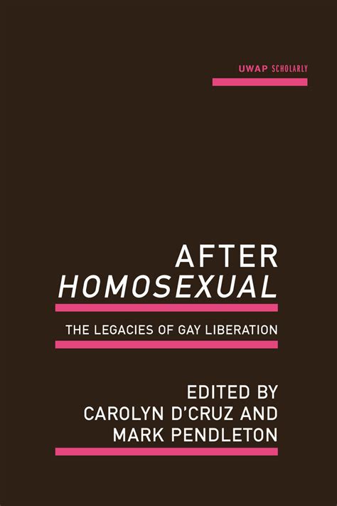 After Homosexual The Legacies Of Gay Liberation Uwa Publishing