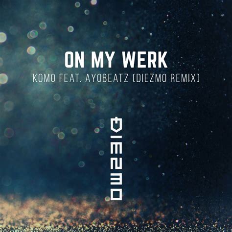 On My Werk Komo Feat Ayobeatz Diezmo Remix Free Download By Diezmo Free Download On