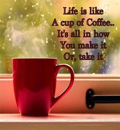 Life Is Like A Cup Of Coffee Coffee Quotes Coffee Humor Coffee Cups