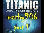 Titanic Answers From The Abyss - part 1 of 2 - YouTube