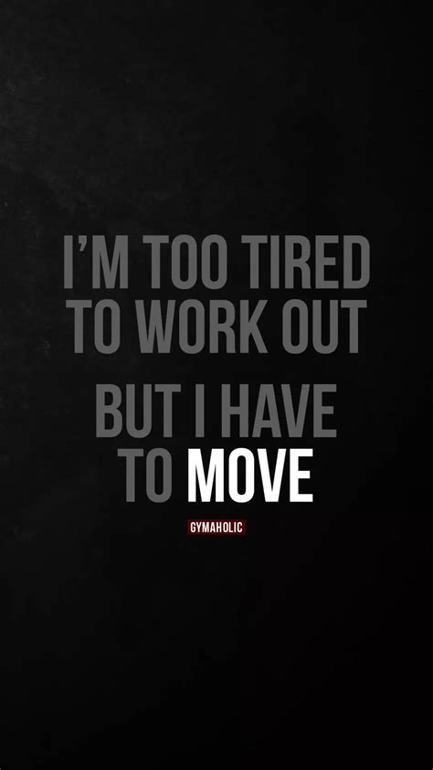 Im Too Tired To Work Out Gymaholic Fitness App Fitness Motivation