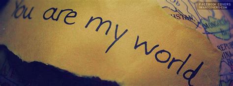 You Are My World Facebook Covers Timeline Covers