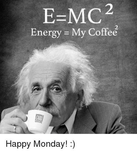 knew einstein     lol happy monday yall coffee physics energy
