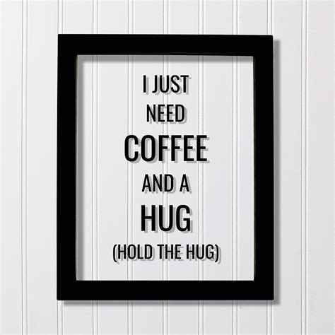 funny coffee quote i just need coffee and a hug hold the hug coffee drinker lover office