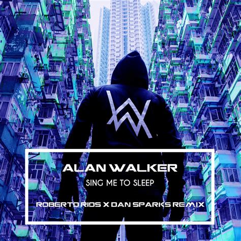 Alan Walker Sing Me To Sleep Roberto Rios x Dan Sparks Remix by Roberto