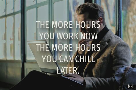 The More Hours You Work Now The More Hours You Can Chill Later Words