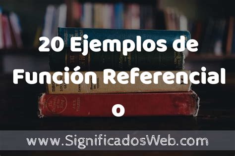 20 Ejemplos De Función Referencial O Representativa ️ Tipos Definición