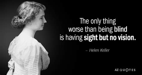 Helen Keller Quote The Only Thing Worse Than Being Blind Is Having