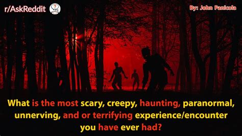 Most Scary Creepy Haunting Paranormal Unnerving And Or Terrifying