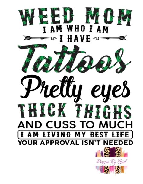 Weed Mom I Am Who I Am I Have Tattoos Pretty Eyes And Thick Etsy