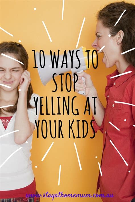 10 Ways To Stop Yelling At Your Kids Stay At Home Mum