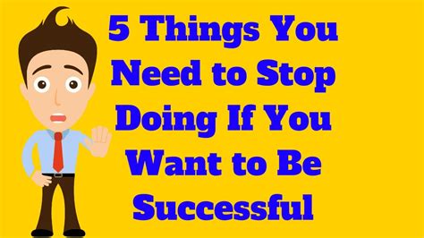 5 things you need to stop doing if you want to be successful youtube