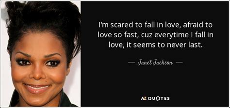 Janet Jackson Quote Im Scared To Fall In Love Afraid To Love So
