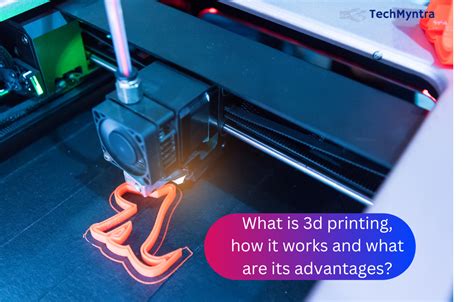 What Is 3d Printing How It Works And What Are Its Advantages Techmyntra