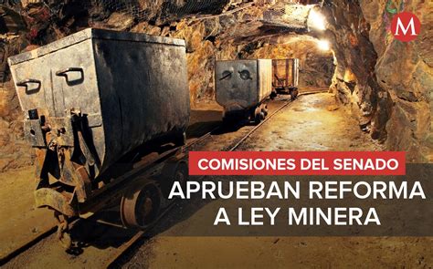 Reforma A La Ley Minera De Amlo Es Aprobada Por Comisiones Del Senado