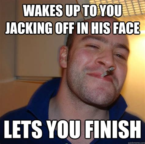 Wakes Up To You Jacking Off In His Face Lets You Finish Misc Quickmeme
