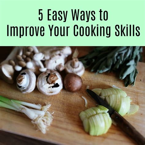 5 easy ways to improve your cooking skills a nation of moms