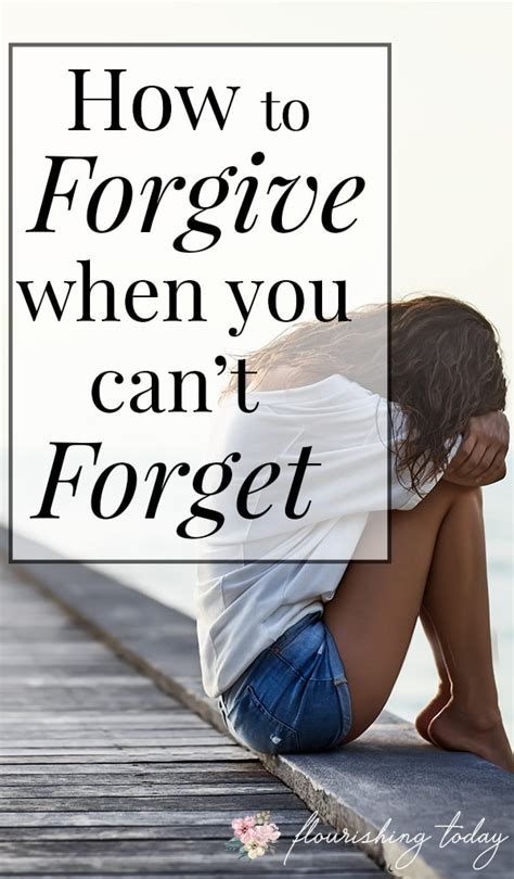 How To Forgive When You Cant Forget Flourishing Today