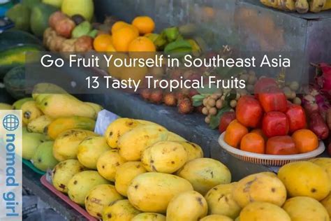 Go Fruit Yourself In Southeast Asia 13 Tasty Tropical Fruits