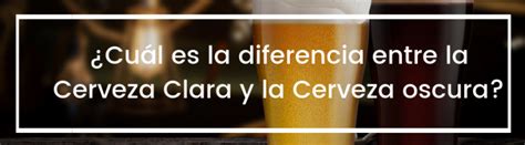 Diferencia De La Cerveza Clara Y Oscura Kulturaupice