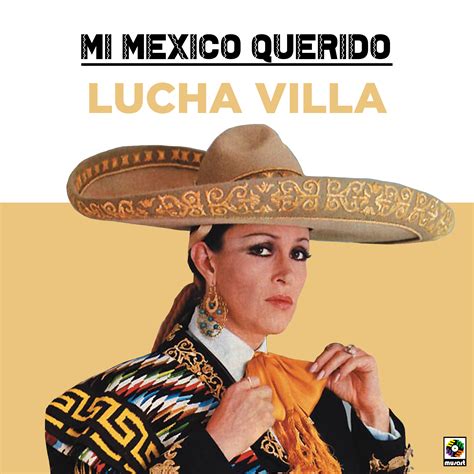 Mi Mexico Querido Lucha Villa