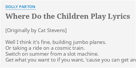 Where Do The Children Play Lyrics By Dolly Parton Well I Think Its