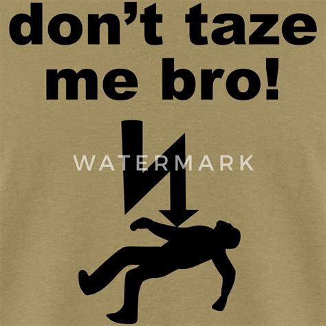 Dont Taze Me Bro T Shirt Spreadshirt
