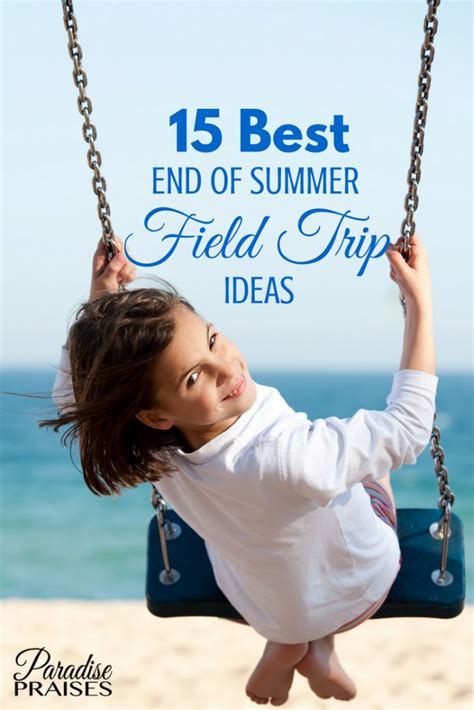 15 Best Educational End Of Summer Field Trip Ideas Paradise Praises