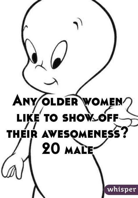 Any Older Women Like To Show Off Their Awesomeness 20 Male