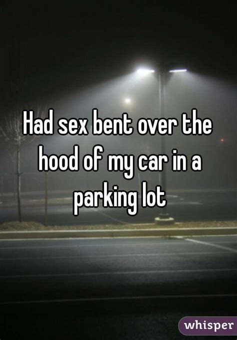 Had Sex Bent Over The Hood Of My Car In A Parking Lot