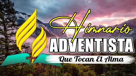 Himnos Adventistas Que Tocan El Alma Musica Adventista Que Traigan
