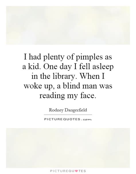 When i woke up, a blind man was reading my face. Pimple Quotes. QuotesGram