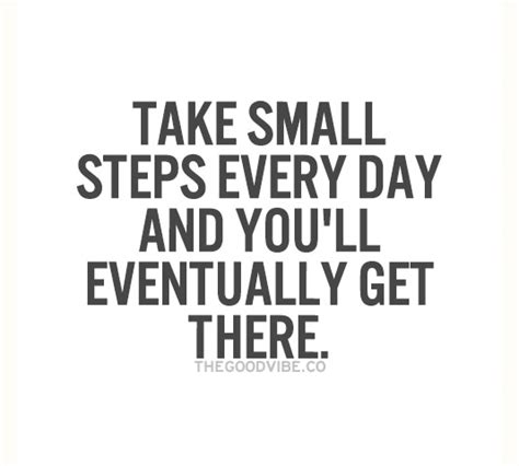 Quotes About Taking Small Steps Quotesgram