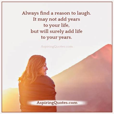 Always Find A Reason To Laugh Aspiring Quotes