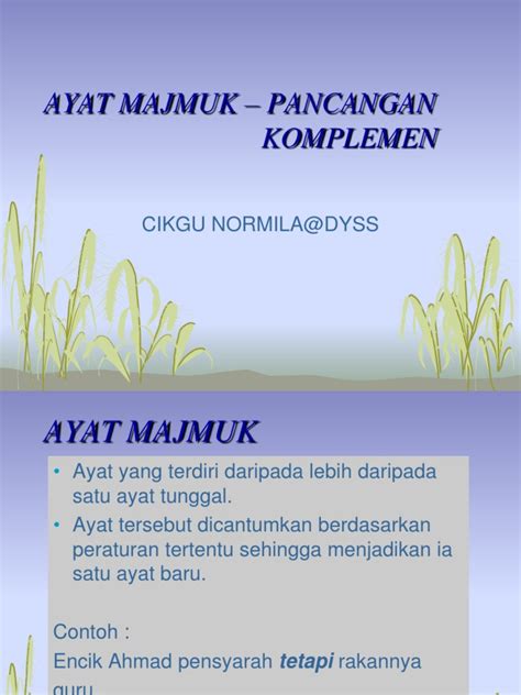 9 ayat majmuk pancangan komplemen terbina daripada ayat induk dan ayat komplemen yang menggunakan kata komplemen bahawa atau untuk seperti contoh yang berikut : ayat-majmuk-e28093-pancangan-komplemen.ppt