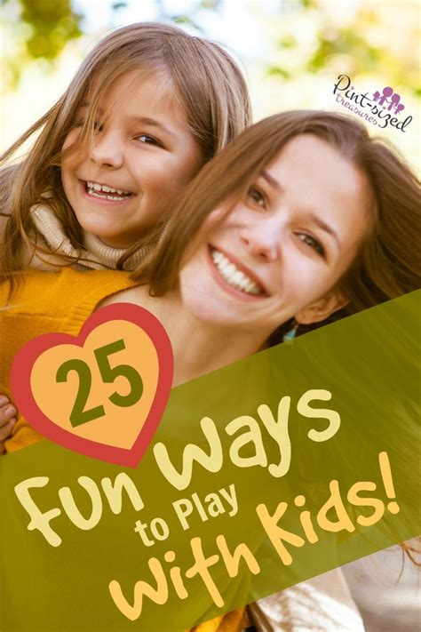 25 Fun Ways To Play With Kids Is A Big List Of Simple And Little Prep