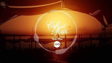 Café Del Mar Chillout Mix 2015 Official Year Mix Youtube