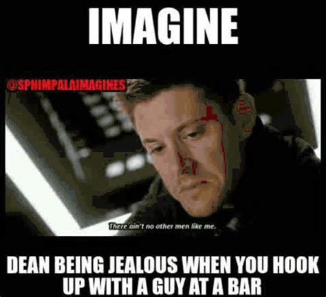 Supernatural Imagines Imagine Dean Getting Jealous A When You Hook Up W A Guy At A Bar Wattpad